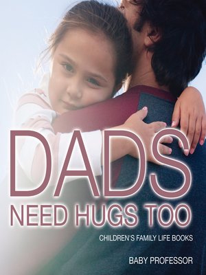 cover image of Dad's Need Hugs Too- Children's Family Life Books